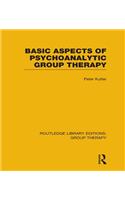 Basic Aspects of Psychoanalytic Group Therapy (RLE: Group Therapy)