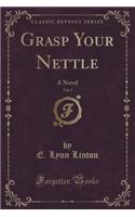 Grasp Your Nettle, Vol. 2: A Novel (Classic Reprint)