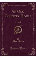 An Old Country House, Vol. 1: A Novel (Classic Reprint)(English)