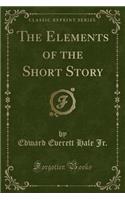 The Elements of the Short Story (Classic Reprint)