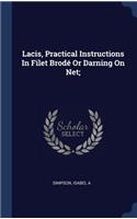 Lacis, Practical Instructions In Filet Brodé Or Darning On Net;