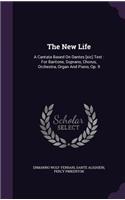 The New Life: A Cantata Based On Dantes [sic] Text: For Baritone, Soprano, Chorus, Orchestra, Organ And Piano, Op. 9
