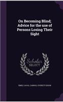 On Becoming Blind; Advice for the use of Persons Losing Their Sight