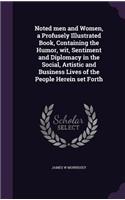 Noted men and Women, a Profusely Illustrated Book, Containing the Humor, wit, Sentiment and Diplomacy in the Social, Artistic and Business Lives of the People Herein set Forth