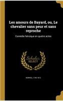 Les amours de Bayard, ou, Le chevalier sans peur et sans reproche