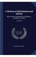 A History of old Braintree and Quincy: With a Sketch of Randolph and Holbrook / by William S. Pattee; Volume 38