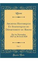 Archives Historiques Et Statistiques Du Dï¿½partement Du Rhone, Vol. 7: Du 1er Novembre 1827 Au 30 Avril 1828 (Classic Reprint)