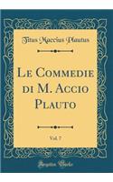 Le Commedie Di M. Accio Plauto, Vol. 7 (Classic Reprint)