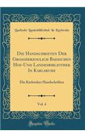 Die Handschriften Der Grossherzoglich Badischen Hof-Und Landesbibliothek in Karlsruhe, Vol. 4