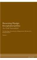 Reversing Myalgic Encephalomyelitis: As God Intended The Raw Vegan Plant-Based Detoxification & Regeneration Workbook for Healing Patients. Volume 1