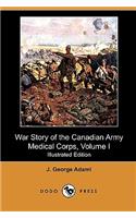 War Story of the Canadian Army Medical Corps, Volume I (Illustrated Edition) (Dodo Press)