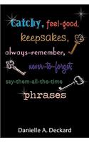 Catchy, feel-good, keepsakes, always-remember, never-to-forget, say-them-all-the-time phrases