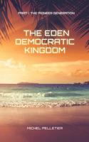 The Eden Democratic Kingdom: Part 1: The Pioneer Generation