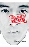 Como Educar Un Adolescente