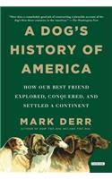 A Dog's History of America: How Our Best Friend Explored, Conquered, and Settled a Continent