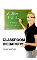 Classroom Hierarchy: 50 Rules to Become a Dominant, Loved, Respected and Admired Teacher(English)