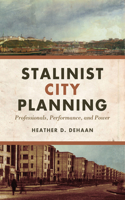 Stalinist City Planning: Professionals, Performance, and Power