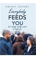 Everybody Feeds You