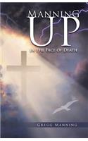 Manning Up: In the Face of Death