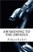 Awakening to the Obvious