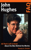 John Hughes FAQ: All That's Left to Know About the Man Behind the Movies(FAQ)