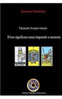 Tarocchi arcani minori. Il loro significato senza impararlo a memoria: (Italian)
