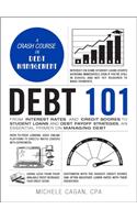 Debt 101: From Interest Rates and Credit Scores to Student Loans and Debt Payoff Strategies, an Essential Primer on Managing Debt(Adams 101 Series)