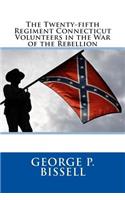 The Twenty-Fifth Regiment Connecticut Volunteers in the War of the Rebellion