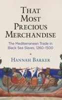 That Most Precious Merchandise: The Mediterranean Trade in Black Sea Slaves, 1260-1500