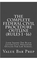 The Complete Federal Civil Procedure Outline (Rules 1 -16)