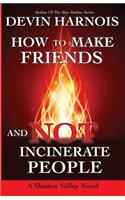 How To Make Friends And Not Incinerate People