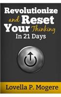 Revolutionize And Reset Your Thinking In 21 Days