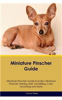 Miniature Pinscher Guide Miniature Pinscher Guide Includes: Miniature Pinscher Training, Diet, Socializing, Care, Grooming, Breeding and More