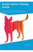 Border Heeler Training Guide Border Heeler Training Includes: Border Heeler Tricks, Socializing, Housetraining, Agility, Obedience, Behavioral Training and More
