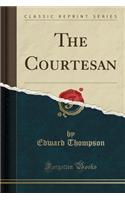 The Courtesan (Classic Reprint)