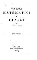 Opuscoli Matematici E Fisici Di Diversi Autori - Tomo Secondo