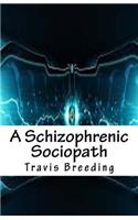 A Schizophrenic Sociopath