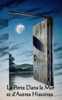 La Porte Dans Le Mur Et D'Autres Histoires: The Door in the Wall and Other Stories (French Edition)