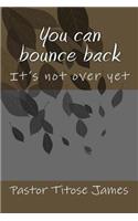 You can bounce back