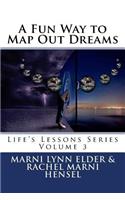 A Fun Way to Map Out Dreams: Life's Lessons Series Volume 3(3 Life's Lessons)