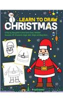 Learn to Draw Christmas: A Step by Step guide to draw Santa Claus, Reindeer, Snowman, Elf, Ornaments, Angel, Bells, Sleigh and Many More(1 Learn to Draw)