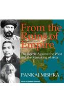 From the Ruins of Empire: The Revolt Against the West and the Remaking of Asia