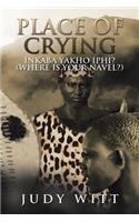 Place of Crying: Inkaba Yakho Iphi? (Where Is Your Navel?)
