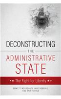 Deconstructing the Administrative State
