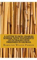 A Letter to Hon. Charles Sumner, with 'Statements' of Outrages Upon Freedmen in Georgia