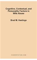Cognitive, Contextual, and Personality Factors in Wife Abuse