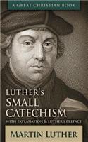 Luther's Small Catechism: With Explanation and Luther's Preface