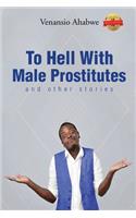 To Hell with Male Prostitutes and other stories