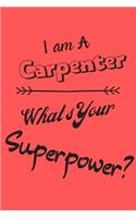 I am a Carpenter What's Your Superpower: Lined Notebook / Journal Gift