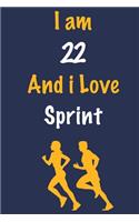 I am 22 And i Love Sprint: Journal for Sprint Lovers, Birthday Gift for 22 Year Old Boys and Girls who likes Strength and Agility Sports, Christmas Gift Book for Sprint Player